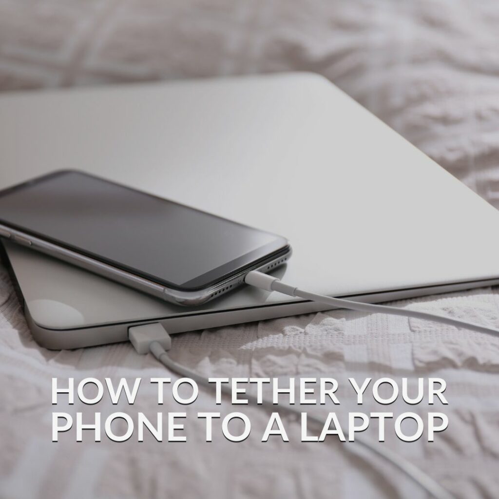 How To Tether Your Phone To A Laptop.