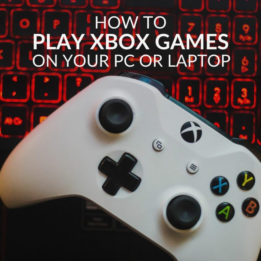 An Xbox One controller sits on top of a gaming laptops keyboard with text that reads: How to play Xbox games on your PC or laptop.