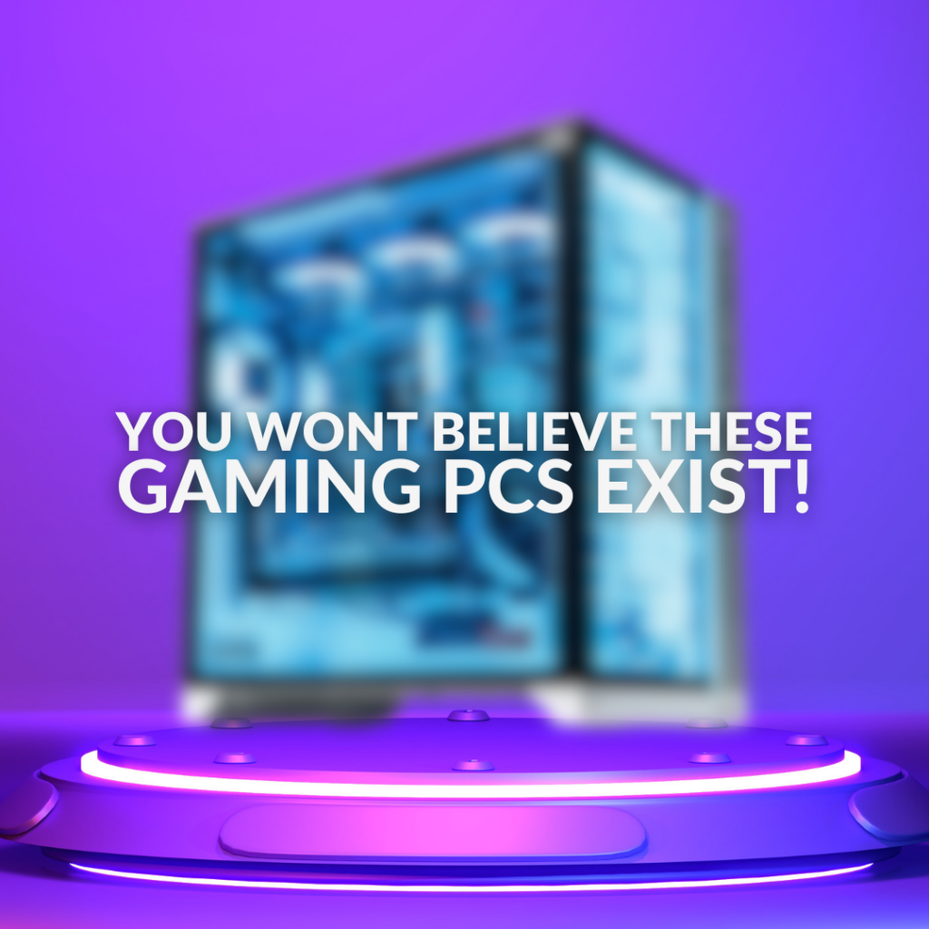 Gaming PC with the text You Won't Believe These Gaming PCs Exist! Overlayed.