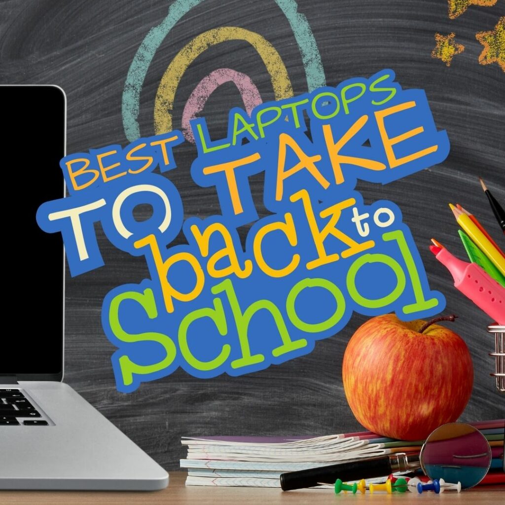 Best Laptops To Take back to School.