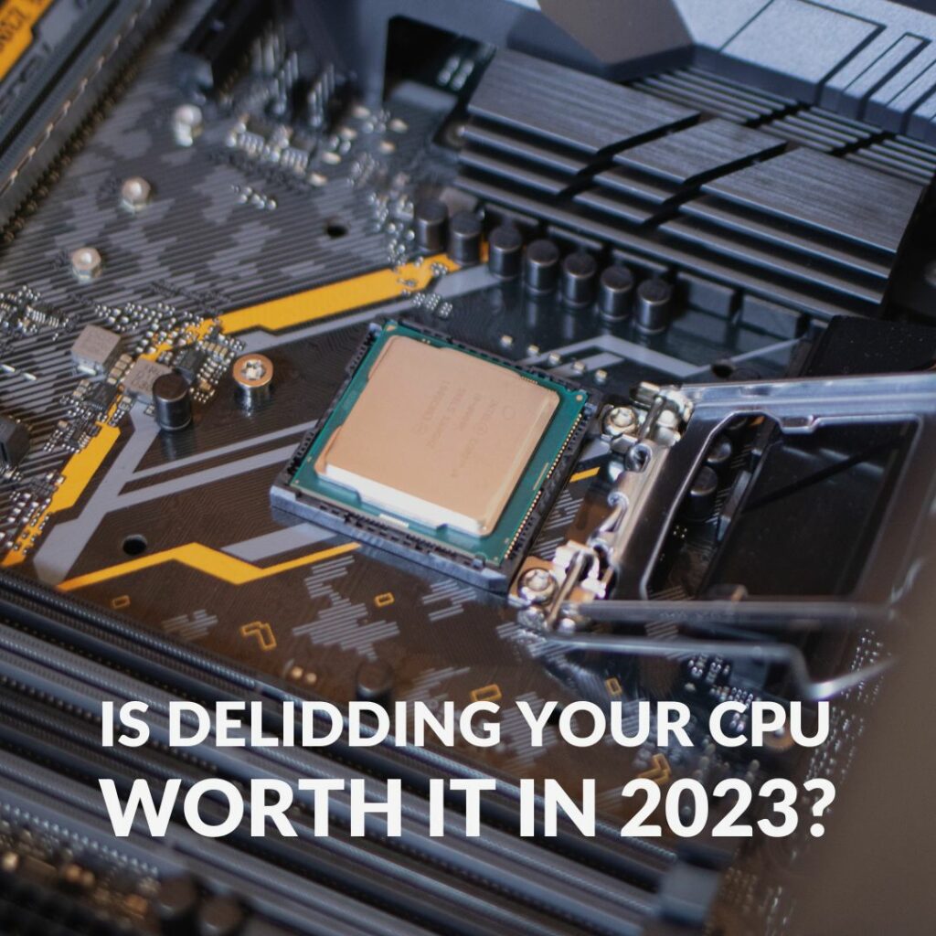 IS DELIDDING YOUR CPU WORTH IT IN 2023? blog image