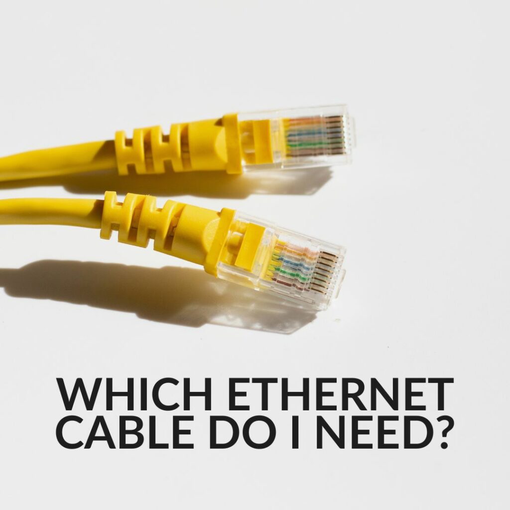 WHICH ETHERNET CABLE DO I NEED?
