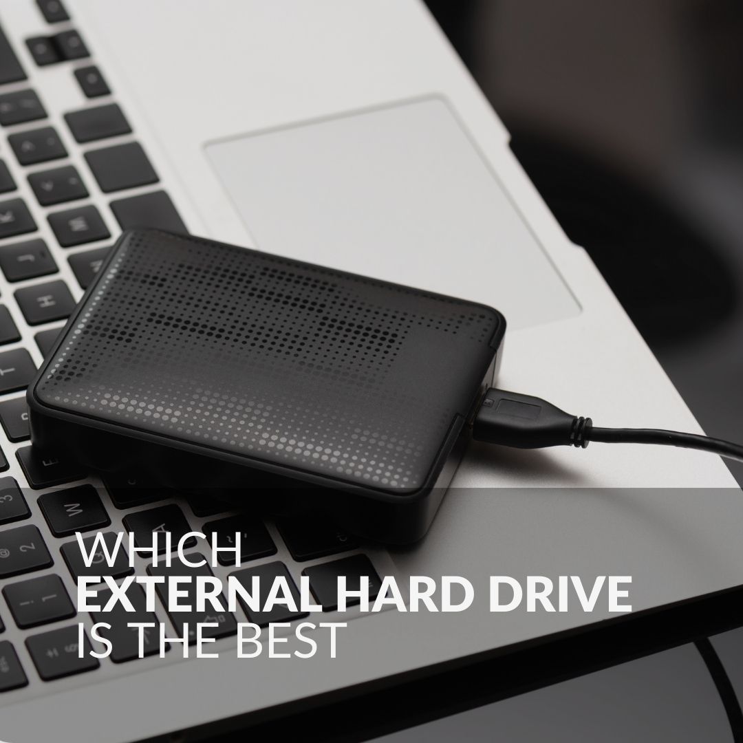 WHICH EXTERNAL HARD DRIVE IS THE BEST?