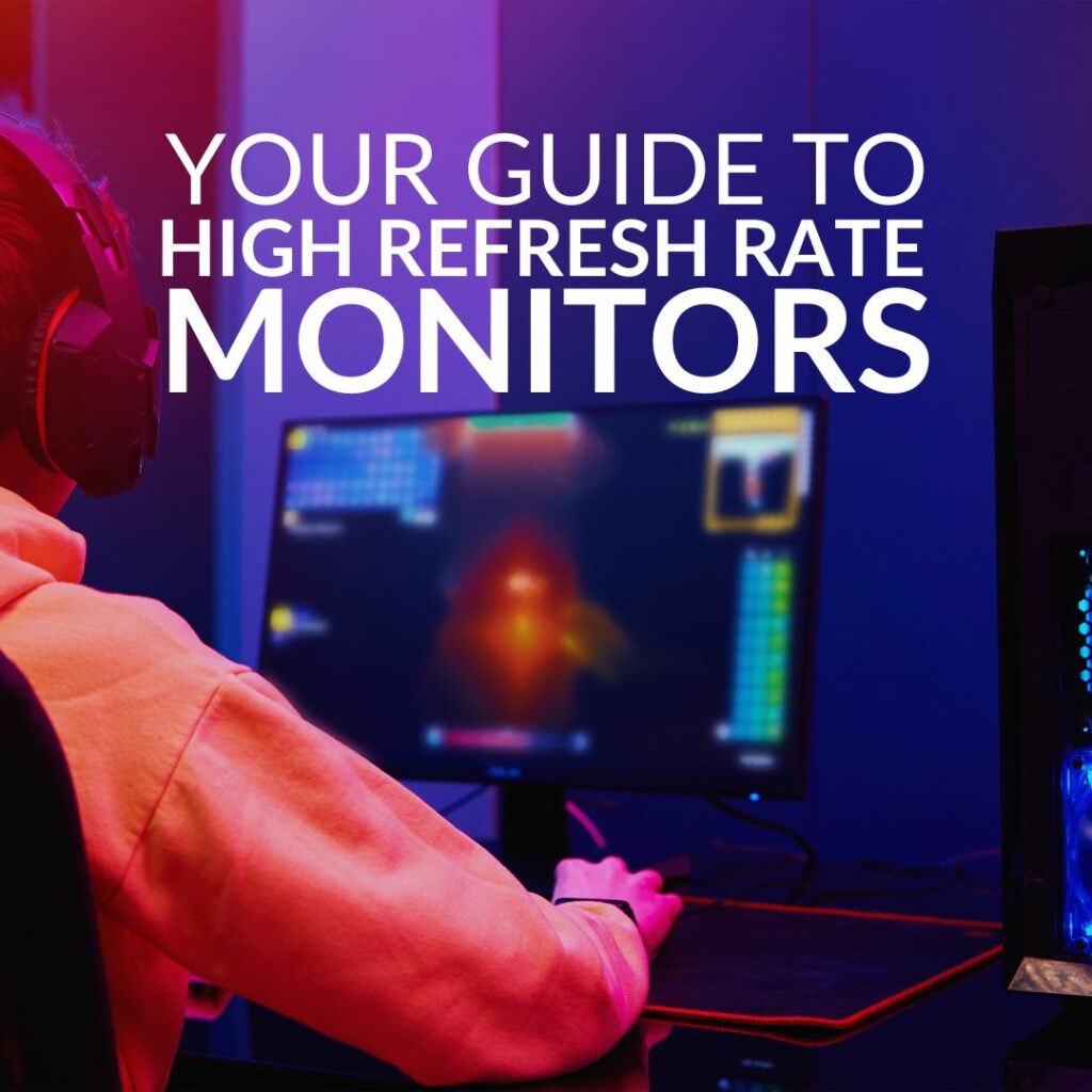 Your Guide to High Refresh Rate Monitors