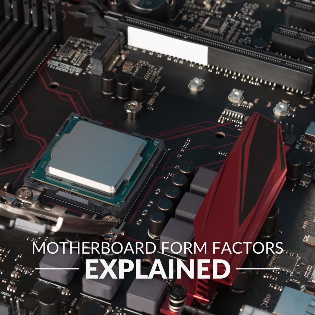 MOTHERBOARD FORM FACTORS EXPLAINED: EVERYTHING YOU NEED TO KNOW!