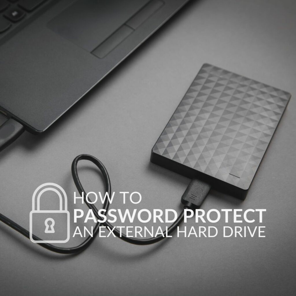 HOW TO PASSWORD PROTECT AN EXTERNAL HARD DRIVE