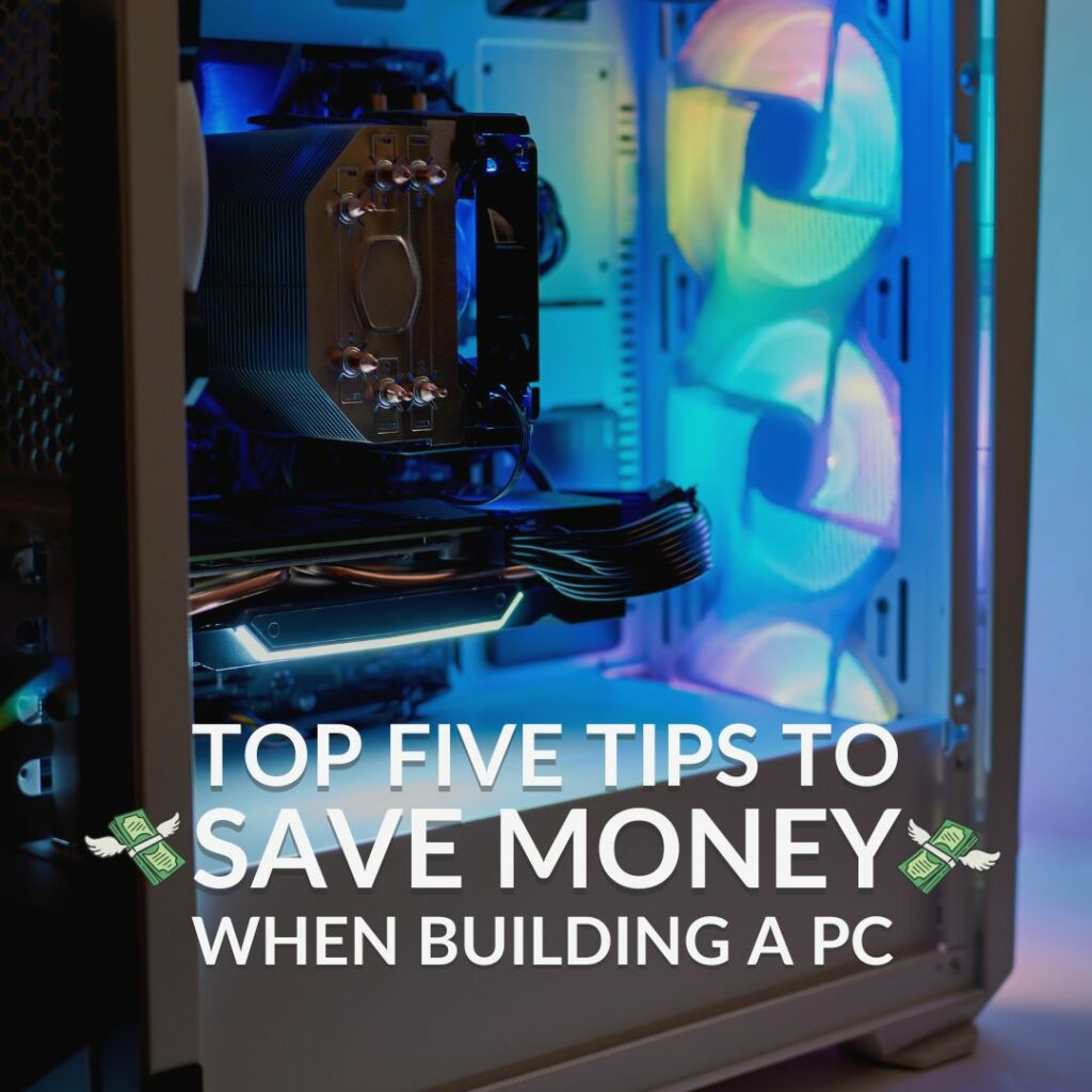 WANT TO SAVE MONEY WHEN BUILDING A GAMING PC? HERE’S OUR TOP FIVE TIPS!