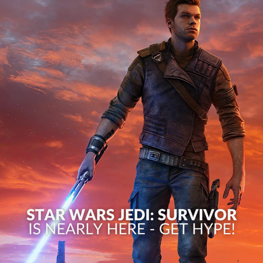 Star Wars Jedi: Survivor is Nearly Here – Get Hype! blog image