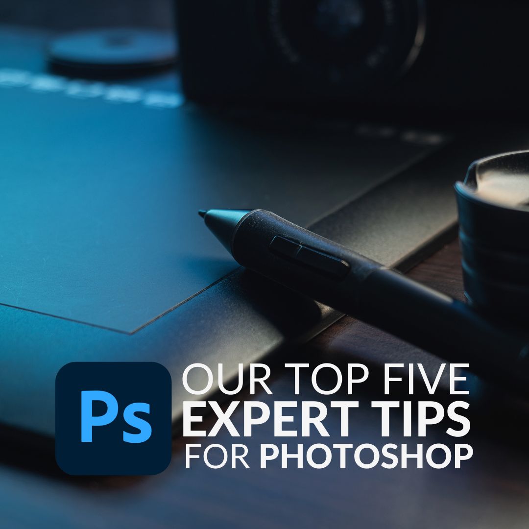 Our Top Five Expert Tips to Get the Most from Photoshop! Blog image