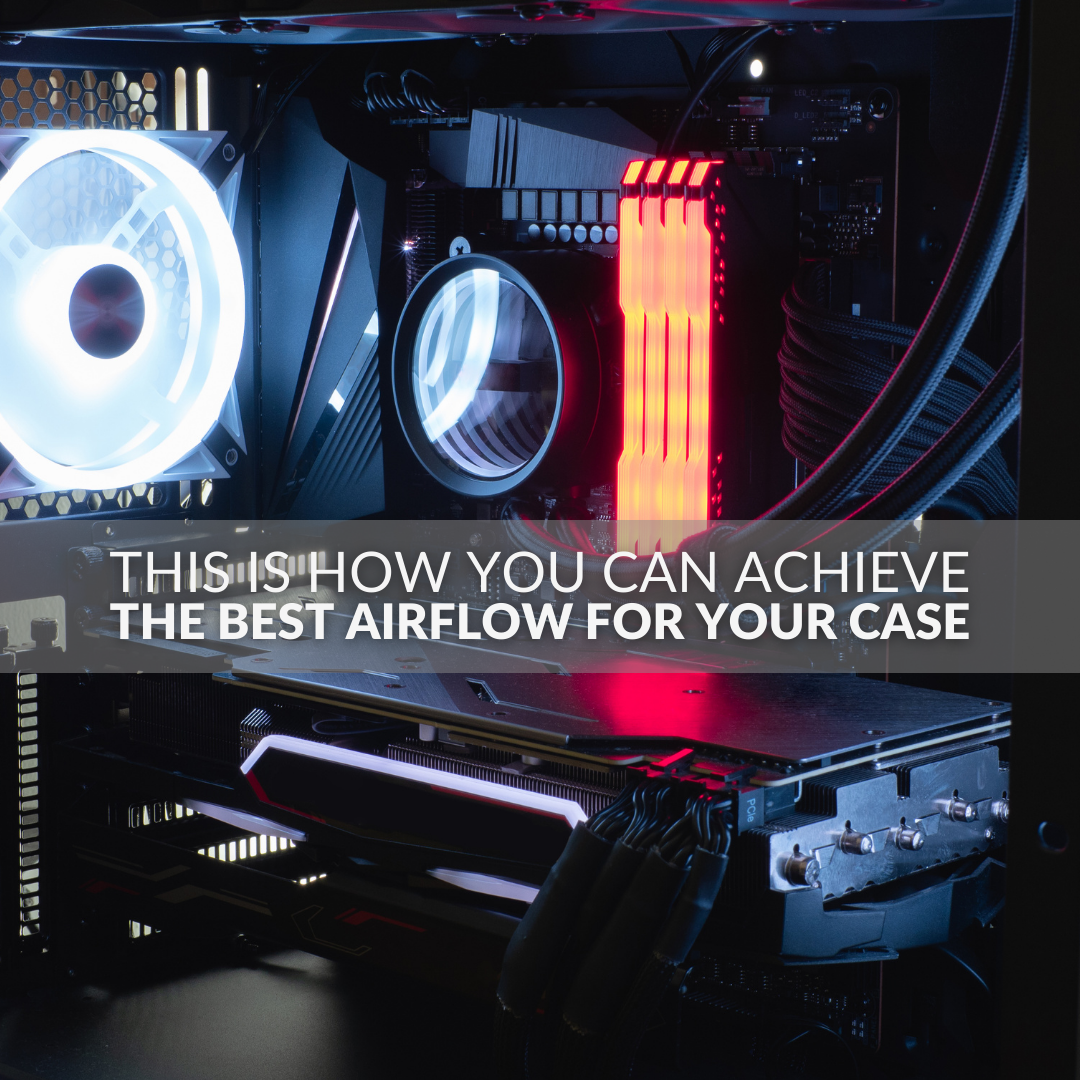 This Is How You Can Achieve The Best Airflow For Your Case blog graphic.