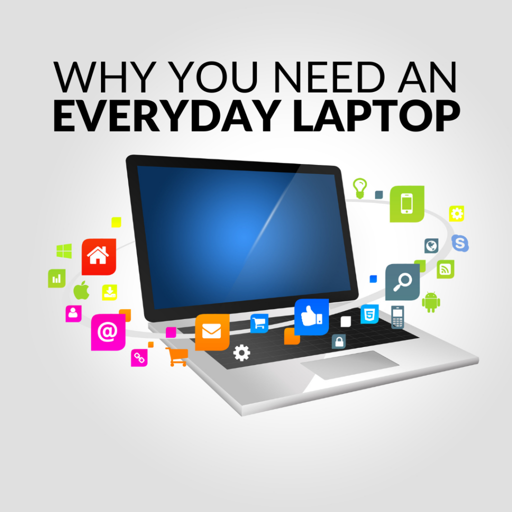 Why You Need an Everyday Laptop