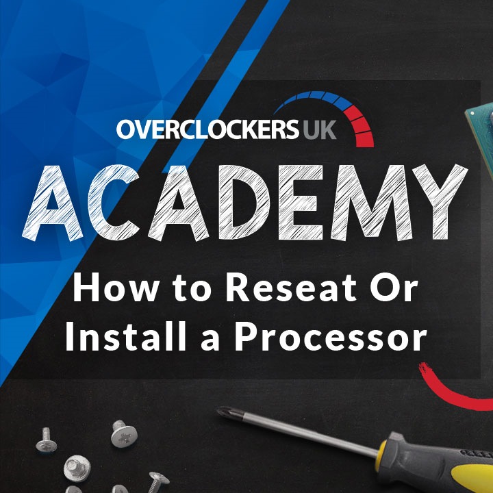 OCUK ACADEMY: HOW TO RESEAT OR INSTALL AN AMD OR INTEL PROCESSOR blog image