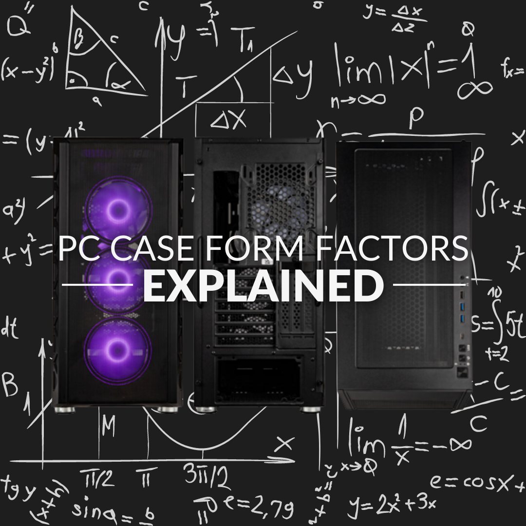 PC CASE FORM FACTORS EXPLAINED – EVERYTHING YOU NEED TO KNOW! blog graphic.