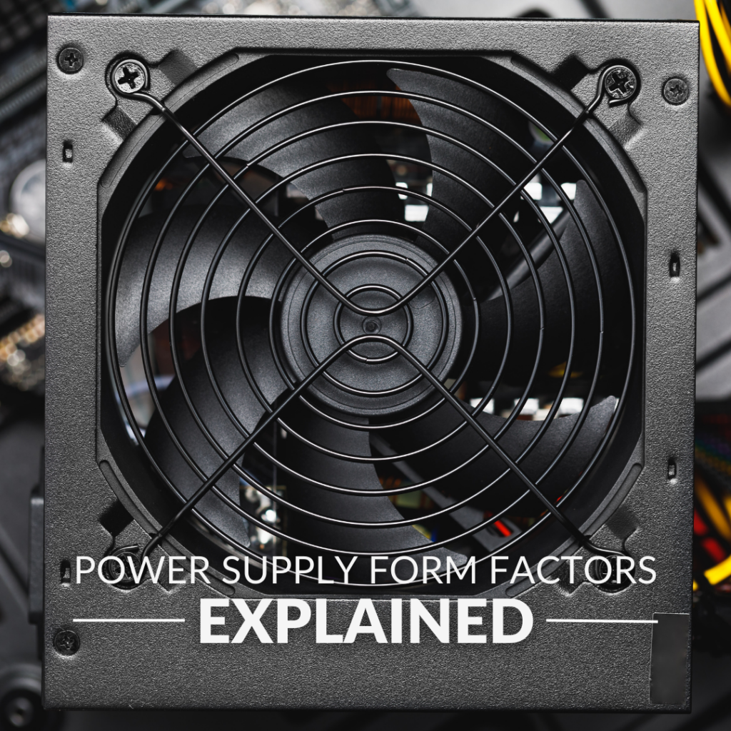 POWER SUPPLY FORM FACTORS EXPLAINED – EVERYTHING YOU NEED TO KNOW! blog image