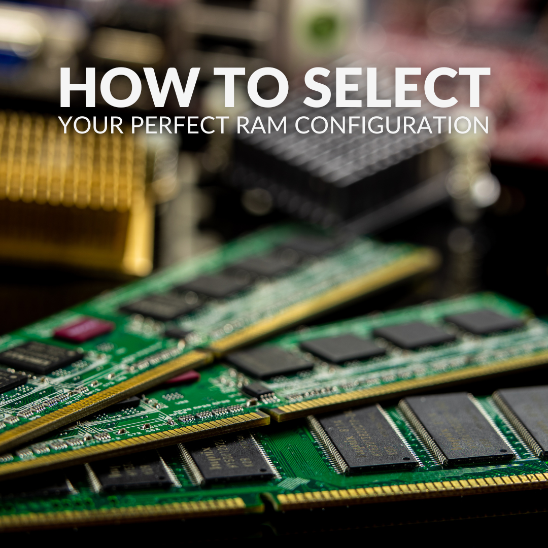 HOW TO SELECT YOUR PERFECT RAM CONFIGURATION blog image