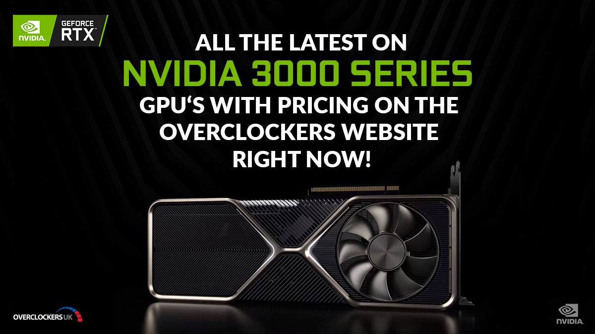 Pre-order dates for NVIDIA series GPU's with pricing on the Overclockers website! - UK