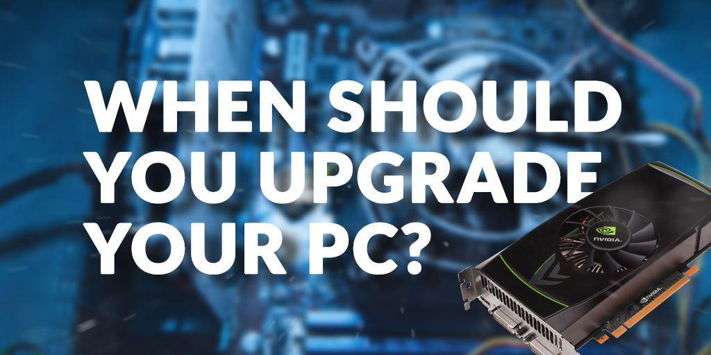 How Often Should You Upgrade Your Pc 