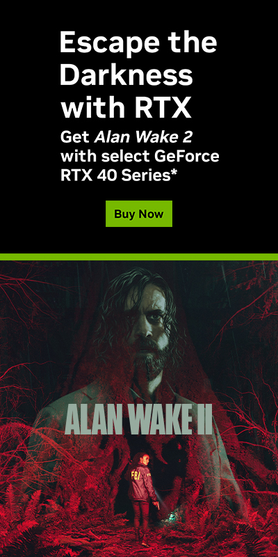 Escape The Darkness with RTX : Get Alan Wake 2 with select GeForce RTX 40  Series.*
